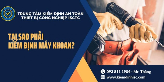 TẠI SAO PHẢI KIỂM ĐỊNH MÁY KHOAN?